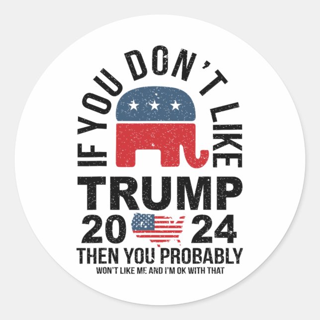 If You Don't Like Trump 2024 Then You Probly Eleph Classic Round Sticker (Front)