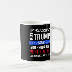If You Dont Like Trump Quotes Trump Coffee Mug