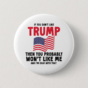 if you don't like trump then you probably Gift 6 Cm Round Badge