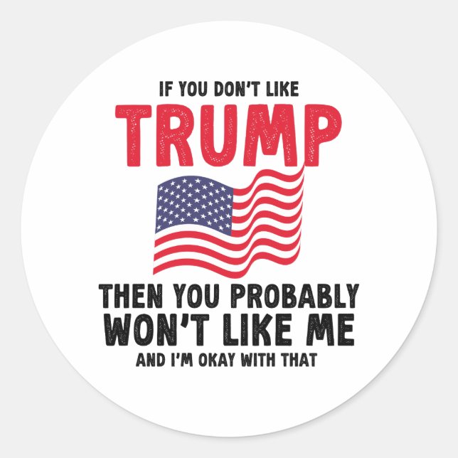 if you don't like trump then you probably Gift Classic Round Sticker (Front)