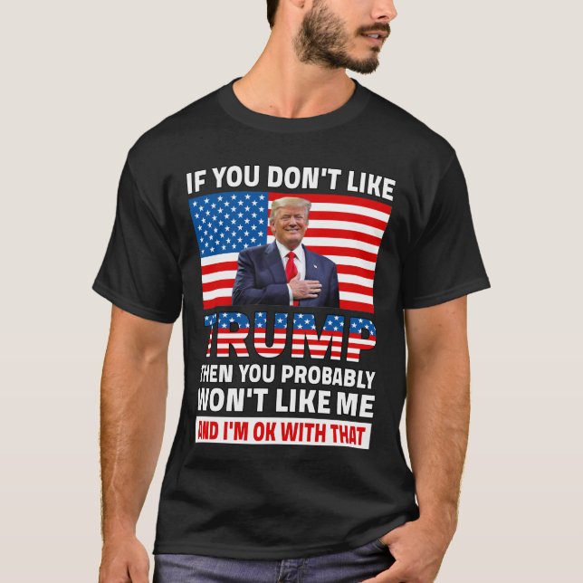 If You Don't Like Trump Then You Probably  T-Shirt (Front)