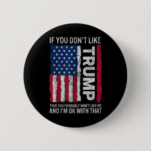 If You Dont Like Trump Then You Probably Wont Like 6 Cm Round Badge