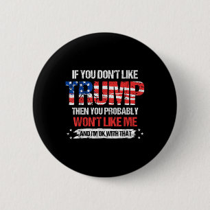 If You Dont Like Trump Then You Probably Wont Like 6 Cm Round Badge