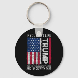 If You Dont Like Trump Then You Probably Wont Like Key Ring