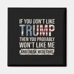 If You Dont Like Trump Then You Probably Wont Magnet