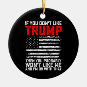 If You Dont Like Trump Then You Probably Wont Me Ceramic Tree Decoration
