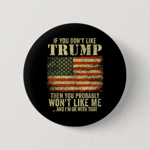 If You Don't Like Trump Then You Probly Wont Like 6 Cm Round Badge