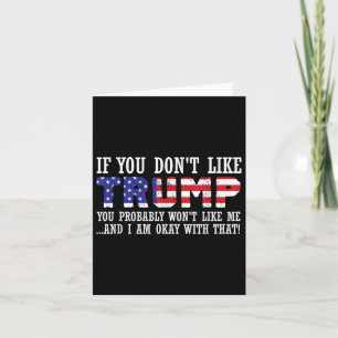 If You Dont Like Trump Then You Wont Like Me Card