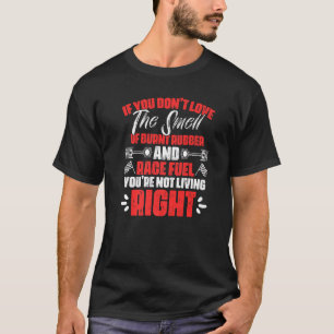 If You Don't Love The Smell Of Burnt Rubber Car R T-Shirt