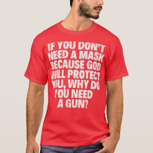 If You Dont Need A Mask Because God Protect You Wh T-Shirt