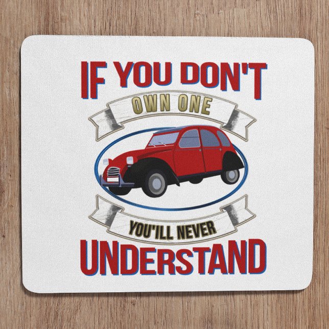 If you don't own one you'll never understand -2CV Mouse Pad (2CV Mousepad in White with a Red Blue Oldtimer illustration)