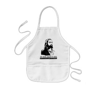 If You Don't Sin, Jesus Died for Nothing. Kids Apron