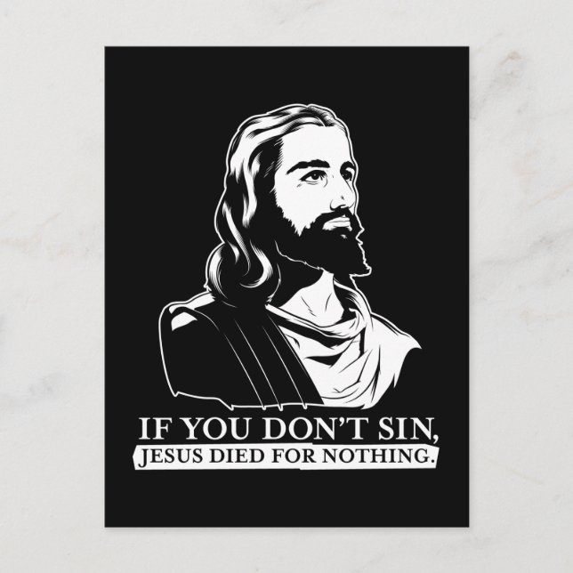 If You Don't Sin, Jesus Died for Nothing. Postcard (Front)