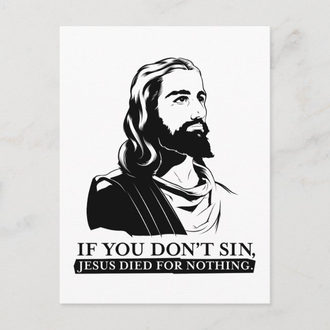 If You Don't Sin, Jesus Died for Nothing. Postcard (Front)