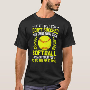 If You Don't Succeed Doing What Your Softball Coac T-Shirt