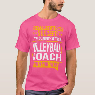 If You Don'T Succeed Try Doing What Volleyball Coa T-Shirt