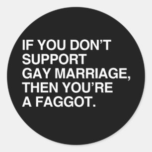 IF YOU DON'T SUPPORT GAY MARRIAGE CLASSIC ROUND STICKER