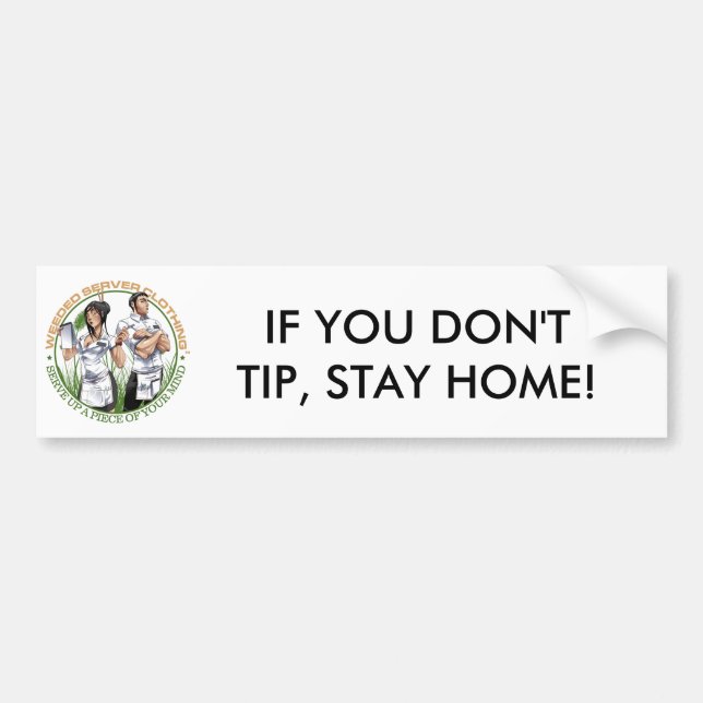 IF YOU DON'T TIP, STAY HOME! BUMPER STICKER (Front)