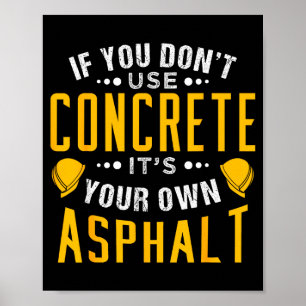 If You Don't Use Concrete, It's Your Own Asphalt  Poster