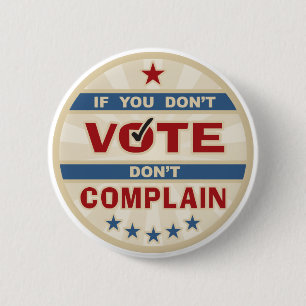 If you don't vote don't Complain 6 Cm Round Badge