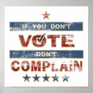 If you Don't Vote Don't Complain Poster