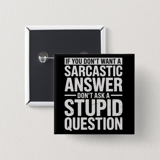 If You Dont Want a Sarcastic Answer Dont Ask Me  15 Cm Square Badge (Front & Back)