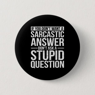 If You Dont Want A Sarcastic Answer Dont Ask Me 6 Cm Round Badge