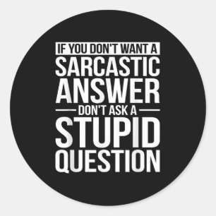 If You Dont Want A Sarcastic Answer Dont Ask Me  Classic Round Sticker
