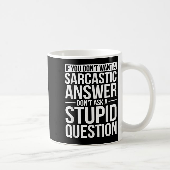 If You Dont Want A Sarcastic Answer Dont Ask Me  Coffee Mug (Right)