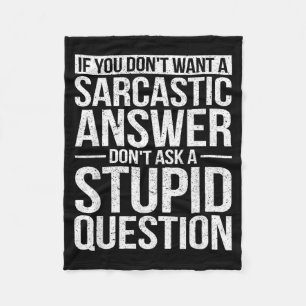 If You Dont Want A Sarcastic Answer Dont Ask Me Fleece Blanket