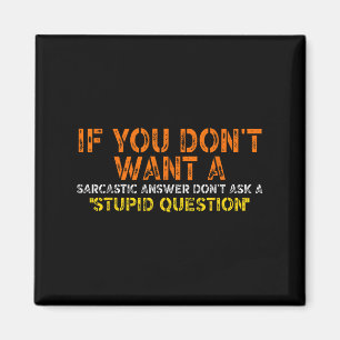 If You Dont Want A Sarcastic Answer Dont Ask Me Fu Magnet