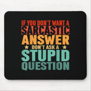 If You Dont Want A Sarcastic Answer Dont Ask Me Fu Mouse Pad