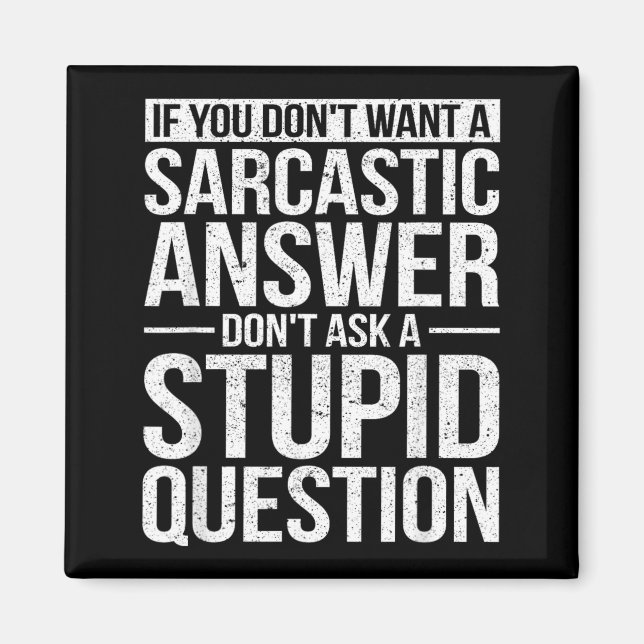 If You Dont Want A Sarcastic Answer Dont Ask Me Magnet (Front)