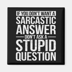 If You Dont Want A Sarcastic Answer Dont Ask Me Magnet