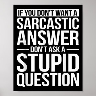 If You Dont Want A Sarcastic Answer Dont Ask Me  Poster