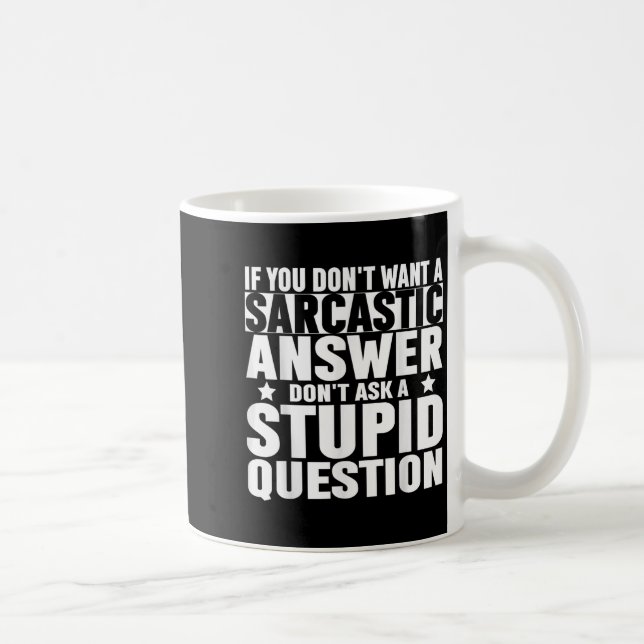 If You Dont Want A Sarcastic Answer Dont Ask Me Sa Coffee Mug (Right)