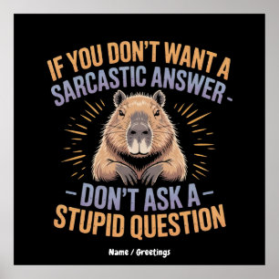 If You Dont Want a Sarcastic Answer Funny Capybara Poster