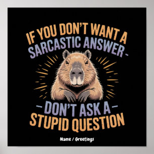 If You Dont Want a Sarcastic Answer Funny Capybara Poster