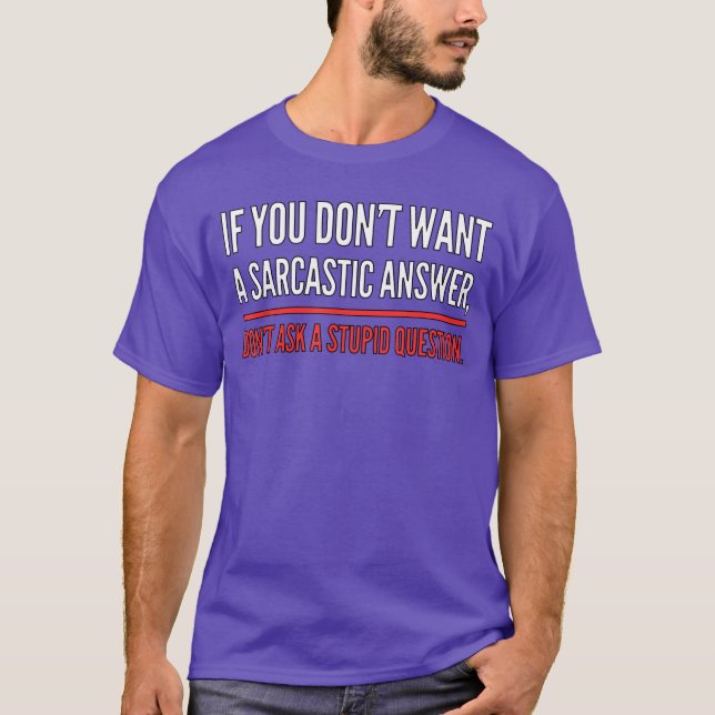 If You Dont Want A Sarcastic Answer Funny Novelty  T-Shirt (Front)