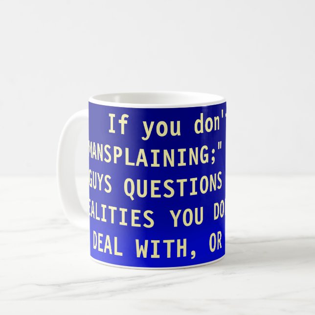 If you don't want "MANSPLAINING;" DO NOT ASK   Coffee Mug (Front Left)