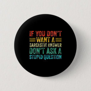 If You Don't Want Sarcastic Answer Don't Ask Stud  6 Cm Round Badge