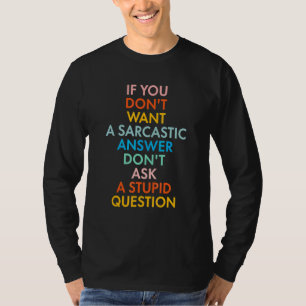 If You Don't Want Sarcastic Answer Don't Ask Stupi T-Shirt