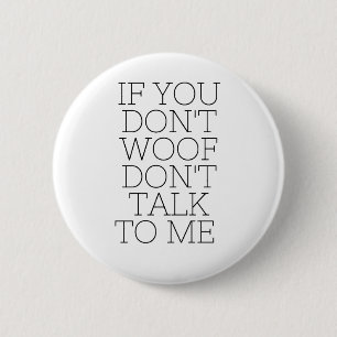 If You Don't Woof Don't Talk To Me Badge