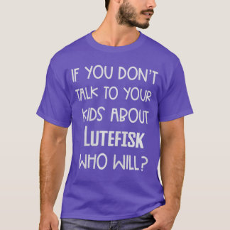 If You Dontalko Your About Lutefisk Who Will Premi T-Shirt