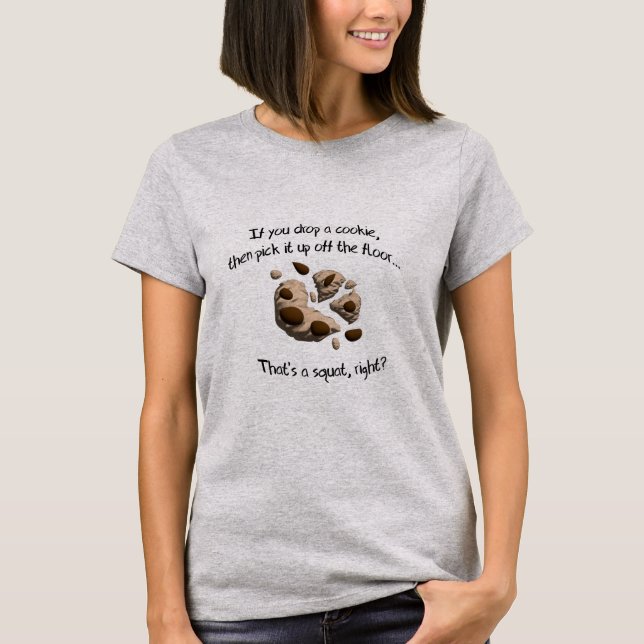 If you drop a cookie, That's a squat T-Shirt (Front)
