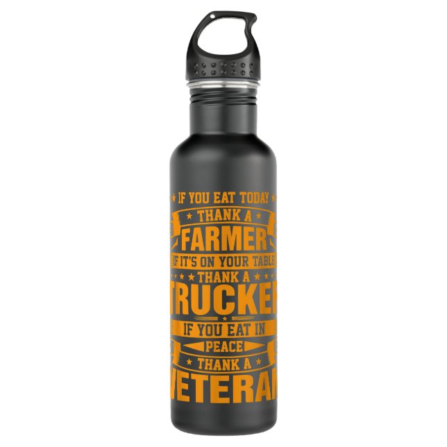 If You Eat Today Thank A Farmer Trucker Veteran  710 Ml Water Bottle (Front)