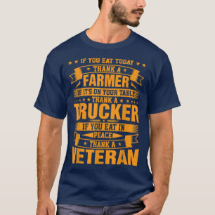 If You Eat Today Thank A Farmer Trucker Veteran  T-Shirt
