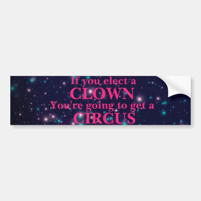 "If you elect a CLOWN" Bumper Sticker (Front)