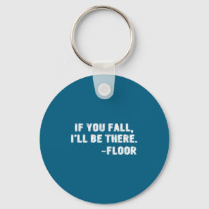If You Fall I'll Be There Floor Quote Funny Quotat Key Ring
