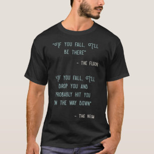 If You Fall I'll Be There Quote Saying Parody T-Shirt